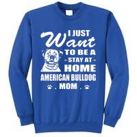 I Just Want Stay At Home American Bulldog Mom Christmas Gift Tall Sweatshirt