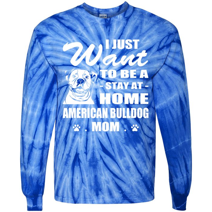 I Just Want Stay At Home American Bulldog Mom Christmas Gift Tie-Dye Long Sleeve Shirt