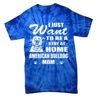 I Just Want Stay At Home American Bulldog Mom Christmas Gift Tie-Dye T-Shirt