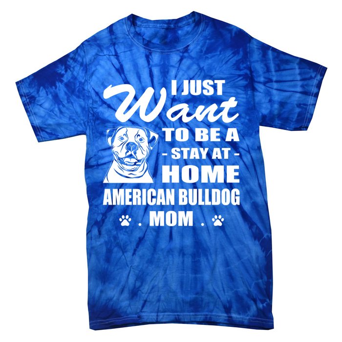 I Just Want Stay At Home American Bulldog Mom Christmas Gift Tie-Dye T-Shirt