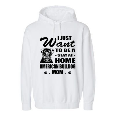 I Just Want Stay At Home American Bulldog Mom Christmas Gift Garment-Dyed Fleece Hoodie