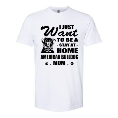 I Just Want Stay At Home American Bulldog Mom Christmas Gift Softstyle CVC T-Shirt