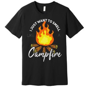 I Just Want To Smell Like A Campfire Gift Funny Camping Premium T-Shirt