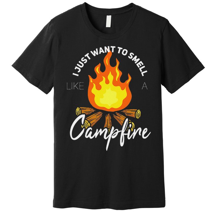 I Just Want To Smell Like A Campfire Gift Funny Camping Premium T-Shirt