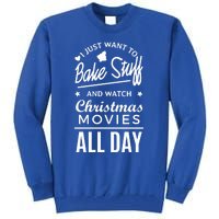 I Just Want To Bake Stuff And Watch Christmas Movies Meaningful Gift Tall Sweatshirt