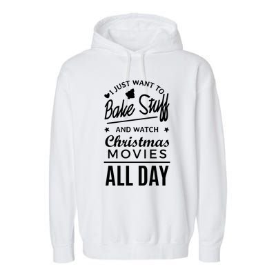 I Just Want To Bake Stuff And Watch Christmas Movies Meaningful Gift Garment-Dyed Fleece Hoodie