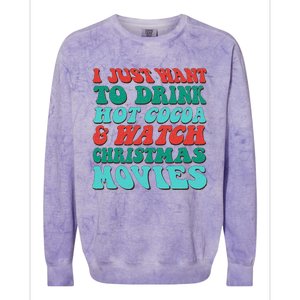 I Just Want To Drink Hot Cocoa & Watch Christmas Movies Colorblast Crewneck Sweatshirt