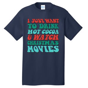 I Just Want To Drink Hot Cocoa & Watch Christmas Movies Tall T-Shirt