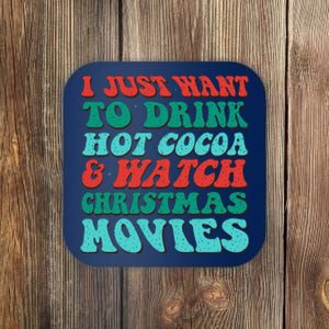 I Just Want To Drink Hot Cocoa & Watch Christmas Movies Coaster