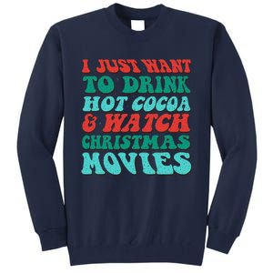 I Just Want To Drink Hot Cocoa & Watch Christmas Movies Tall Sweatshirt