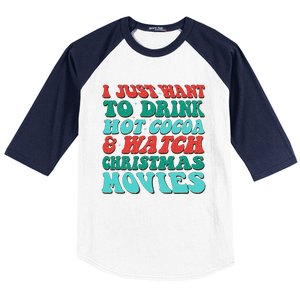 I Just Want To Drink Hot Cocoa & Watch Christmas Movies Baseball Sleeve Shirt