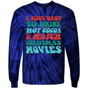 I Just Want To Drink Hot Cocoa & Watch Christmas Movies Tie-Dye Long Sleeve Shirt