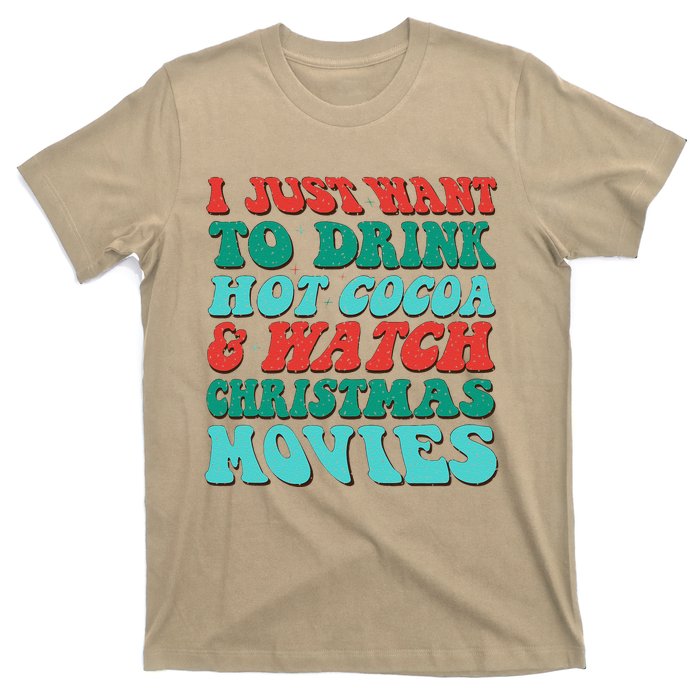 I Just Want To Drink Hot Cocoa & Watch Christmas Movies T-Shirt