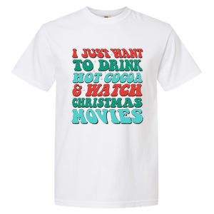 I Just Want To Drink Hot Cocoa & Watch Christmas Movies Garment-Dyed Heavyweight T-Shirt