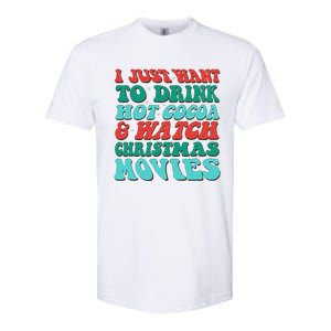 I Just Want To Drink Hot Cocoa & Watch Christmas Movies Softstyle CVC T-Shirt