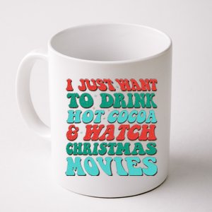 I Just Want To Drink Hot Cocoa & Watch Christmas Movies Coffee Mug