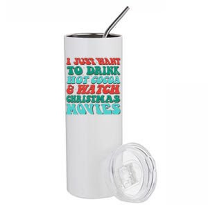 I Just Want To Drink Hot Cocoa & Watch Christmas Movies Stainless Steel Tumbler