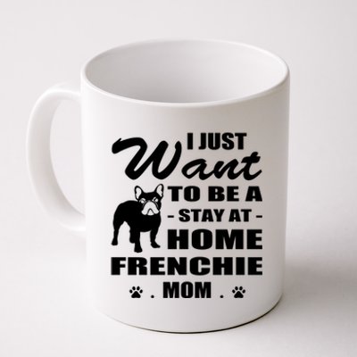 I Just Want Stay At Home Frenchie Mom Christmas Gift Funny Gift Coffee Mug