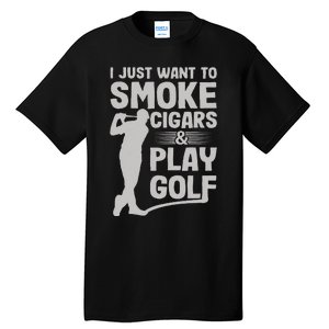 I Just Want to Smoke Cigars And Play Golf Funny Dad Tall T-Shirt