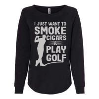 I Just Want to Smoke Cigars And Play Golf Funny Dad Womens California Wash Sweatshirt