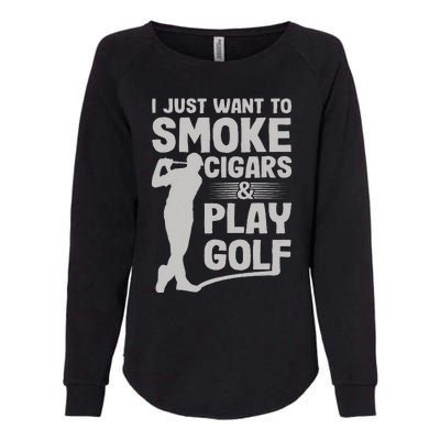 I Just Want to Smoke Cigars And Play Golf Funny Dad Womens California Wash Sweatshirt