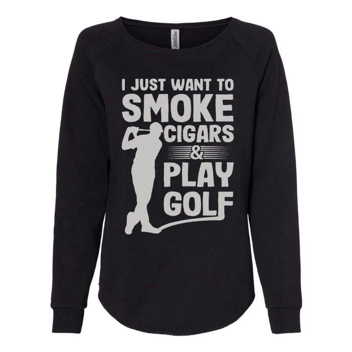 I Just Want to Smoke Cigars And Play Golf Funny Dad Womens California Wash Sweatshirt