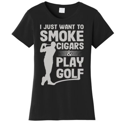 I Just Want to Smoke Cigars And Play Golf Funny Dad Women's T-Shirt