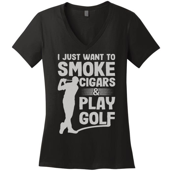 I Just Want to Smoke Cigars And Play Golf Funny Dad Women's V-Neck T-Shirt