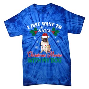 I Just Want To Watch Christmas Movies With My Pug Funny Gift Tie-Dye T-Shirt