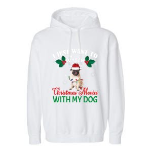 I Just Want To Watch Christmas Movies With My Pug Funny Gift Garment-Dyed Fleece Hoodie