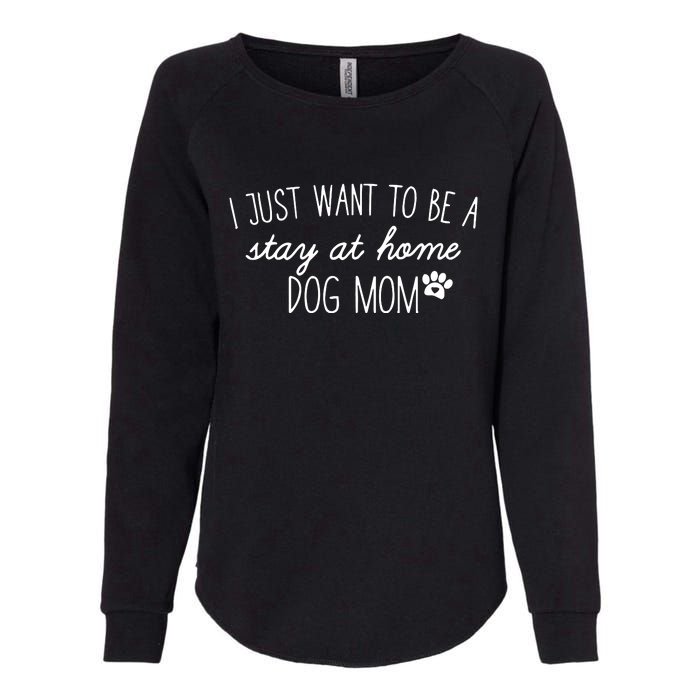 I Just Want To Be A Stay At Home Dog Mom Tees Long Sleeve Womens California Wash Sweatshirt