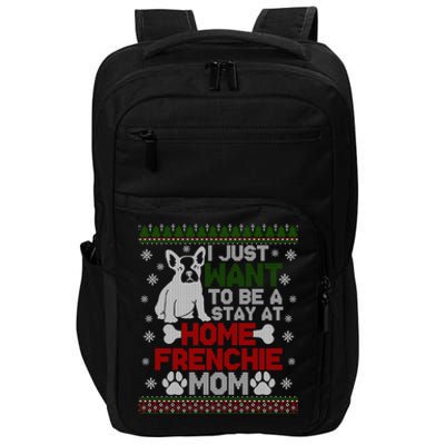 I Just Want Stay At Home Frenchie Mom Christmas Gift Ugly Gift Impact Tech Backpack