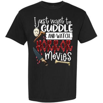 I Just Want To Cuddle And Watch Horror Movies Garment-Dyed Heavyweight T-Shirt