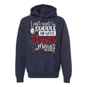 I Just Want To Cuddle And Watch Horror Movies Premium Hoodie