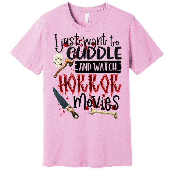 I Just Want To Cuddle And Watch Horror Movies Premium T-Shirt