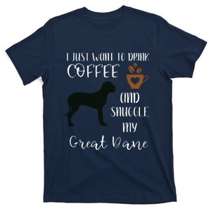 I Just Want To Drink Coffee Snuggle My Great Dane Gift T-Shirt