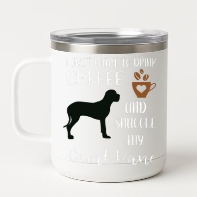 I Just Want To Drink Coffee Snuggle My Great Dane Gift 12 oz Stainless Steel Tumbler Cup