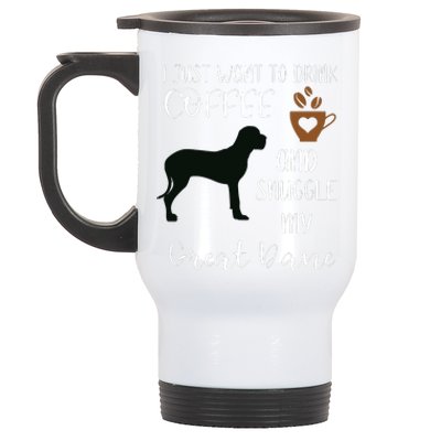 I Just Want To Drink Coffee Snuggle My Great Dane Gift Stainless Steel Travel Mug