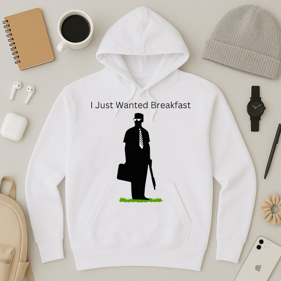I Just Wanted Breakfast Hoodie