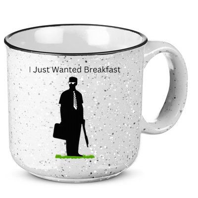 I Just Wanted Breakfast 15oz Campfire Ceramic Mug