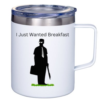 I Just Wanted Breakfast 12oz Stainless Steel Coffee Mug