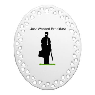 I Just Wanted Breakfast Ceramic Oval Ornament