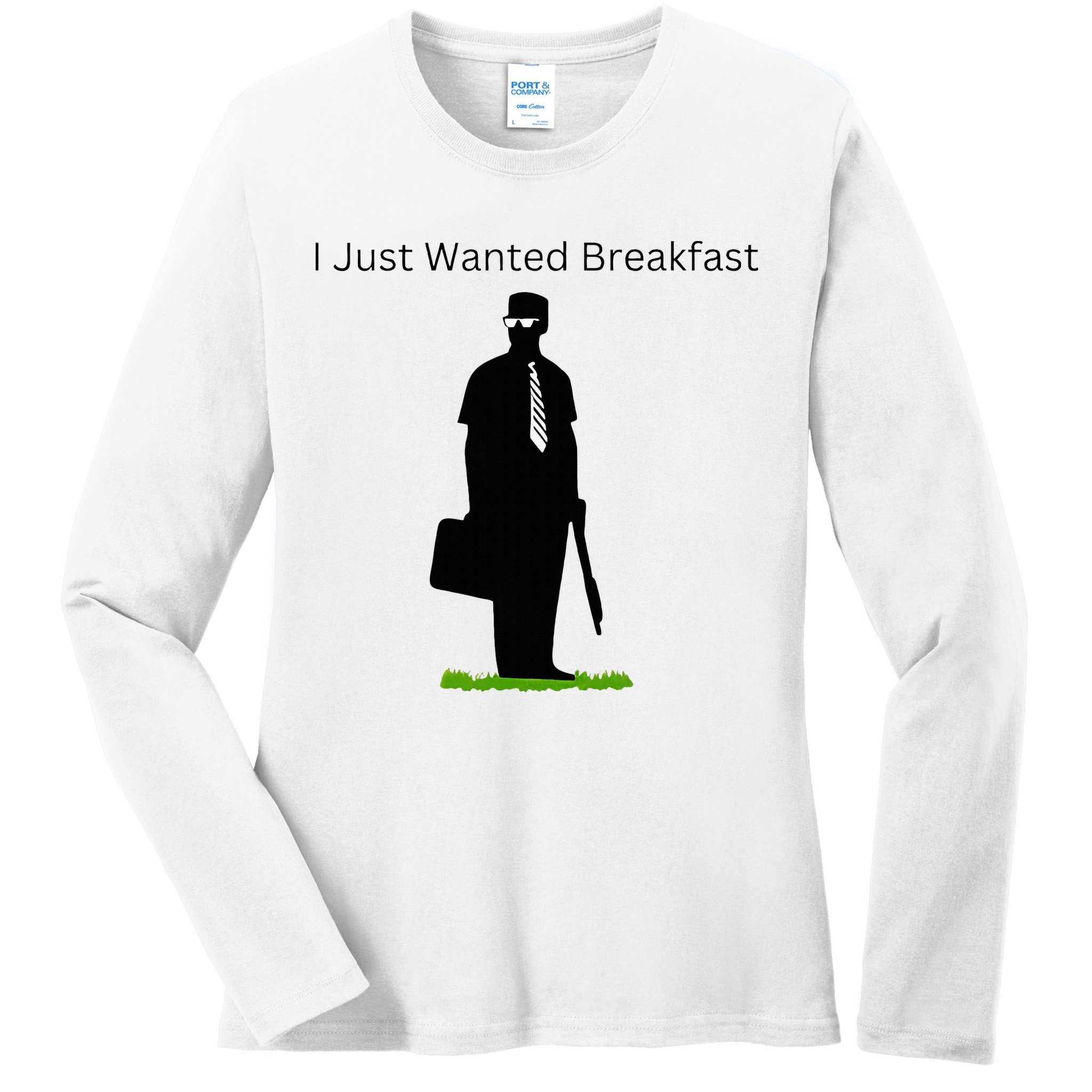 I Just Wanted Breakfast Ladies Long Sleeve Shirt