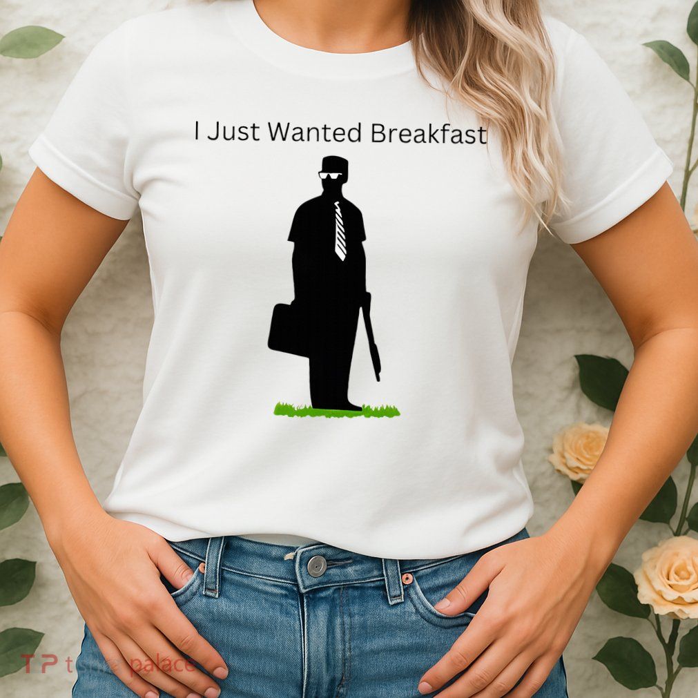 I Just Wanted Breakfast Womens T-Shirt