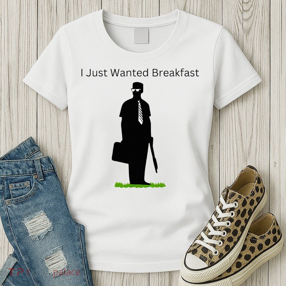 I Just Wanted Breakfast Womens T-Shirt