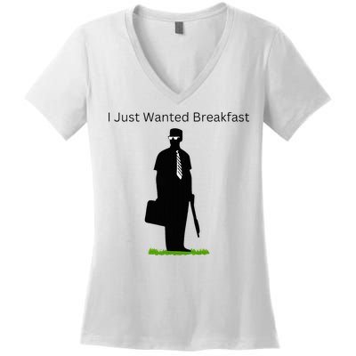 I Just Wanted Breakfast Women's V-Neck T-Shirt