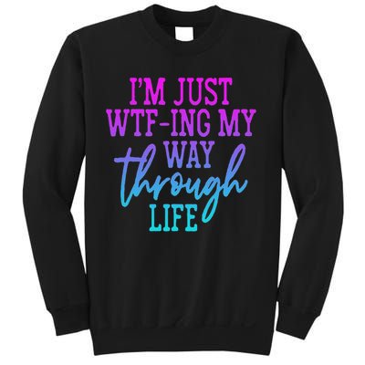 I'm Just Wtf Ing My Way Through Life Sweatshirt