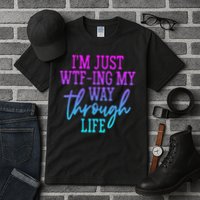 I'm Just Wtf Ing My Way Through Life Tall T-Shirt