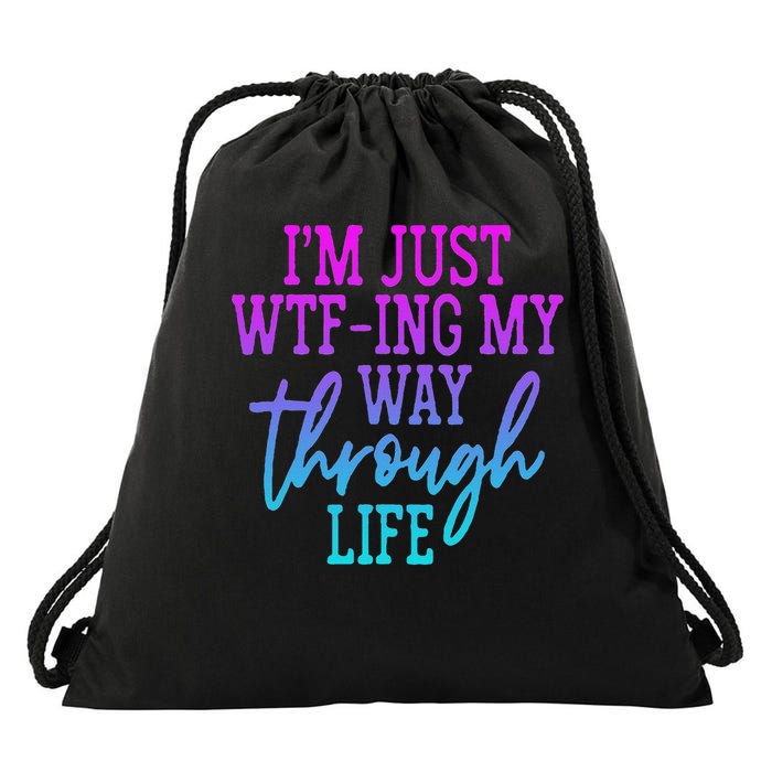 I'm Just Wtf Ing My Way Through Life Drawstring Bag