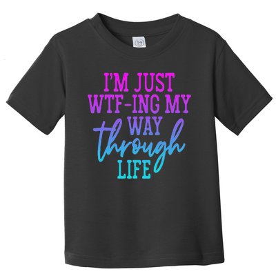 I'm Just Wtf Ing My Way Through Life Toddler T-Shirt
